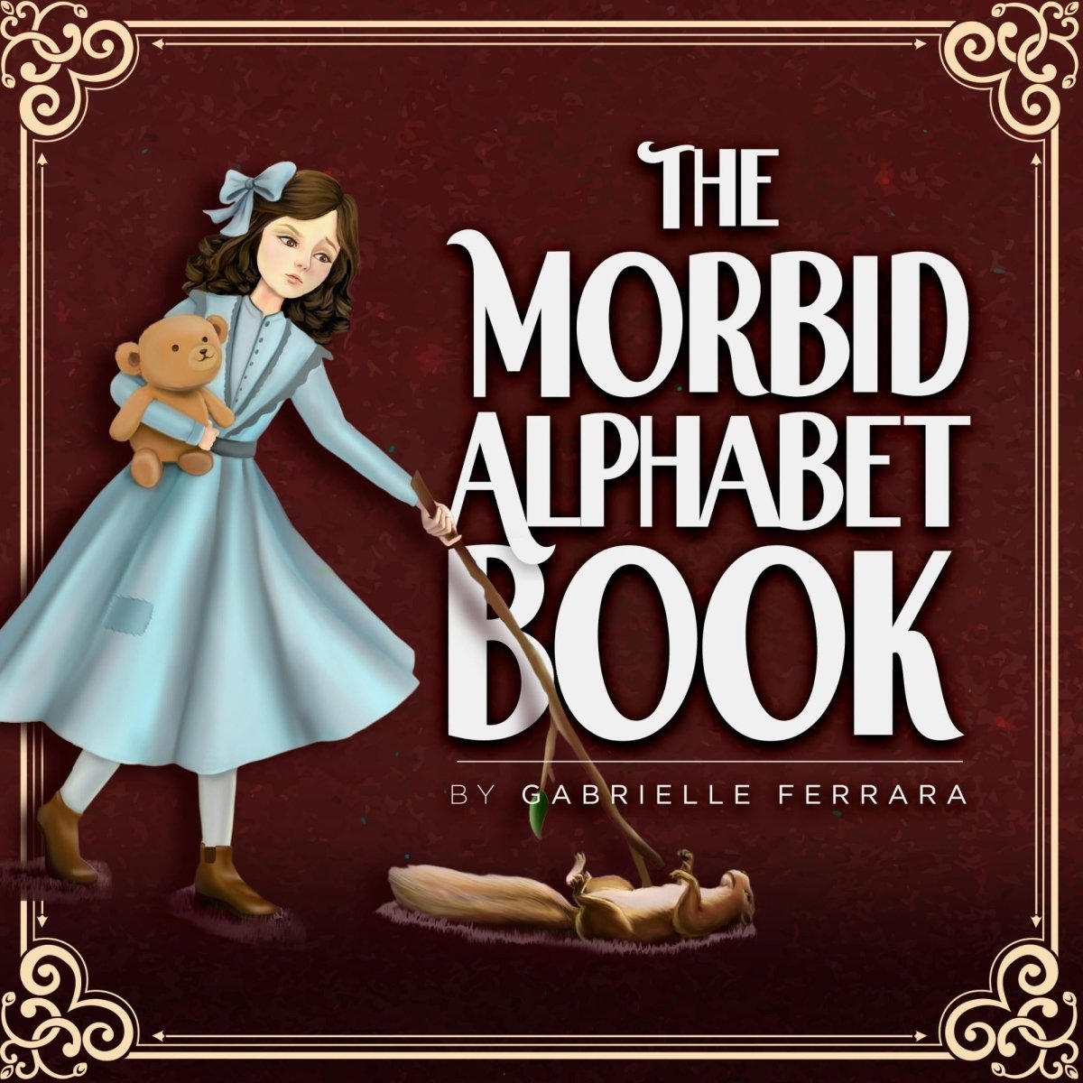 The Morbid Alphabet Book - Hard Cover - Uniquely Morbid®